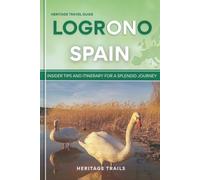 Heritage Travel Guide to Logrono Spain: Insider tips and itinerary for a splendid journey (Hertage Trails Spain)