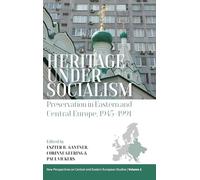 Heritage under Socialism: Preservation in Eastern and Central Europe, 1945-1991: 2 (New Perspectives on Central and Eastern European Studies, 2)