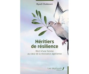 Héritiers de résilience: Récit d’une femme au coeur de la résistance algérienne