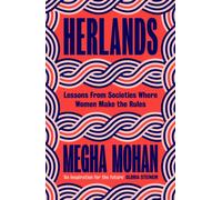 Herlands : Lessons From Societies Where Women Make the Rules