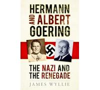 Herman & Albert Goering: The Nazi and the Renegade