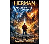 HERMAN AND THE MASTER OF THE UNIVERSE: An electrifying odyssey of secret realms, ancient power, and one unlikely hero chosen to challenge the hand that writes the fate of worlds.