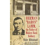 Herman "Baron" Lamm, the Father of Modern Bank Robbery