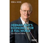 Herman Daly's Economics for a Full World: His Life and Ideas