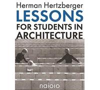 Herman Hertzberger - Lessons for Students in Architecture