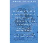 Herman Melville and Neurodiversity, or Why Hunt Difference with Harpoons?: A Primitivist Phenomenology (Explorations in Science and Literature)