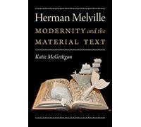 Herman Melville: Modernity and the Material Text (Becoming Modern: New Nineteenth-Century Studies)