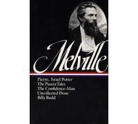 Herman Melville: Pierre, Israel Potter, The Piazza Tales, The Confidence-Man, Billy Budd, Uncollected Prose (LOA #24): 3 (Library of America Herman Melville Edition)