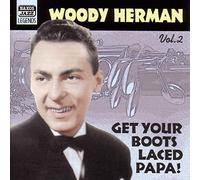 Herman, Woody - HERMAN, Woody: Get Your Boots Laced Papa!