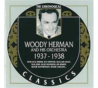 Herman, Woody - Woody Herman And His Orchestra: 1937 - 1938 / THE CHRONOGICAL CLASSICS