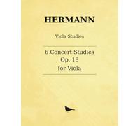 Hermann 6 Concert Studies, Op. 18: Koncert-Studien for Solo Viola - Praeludium und Fughette, Adagio, Scherzo, Romanze, Lento, Chromatische Studie