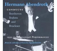 Hermann Abendroth Conducts Beethoven, Brahms & Bruckner: 1939-1949 Broadcast Performances
