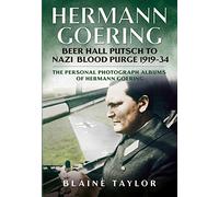 Hermann Goering: Beer Hall Putsch to Nazi Blood Purge 1923-34 (The Personal Photograph Albums of Hermann Goering)