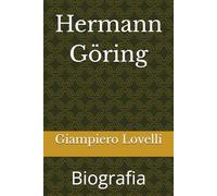 Hermann Göring: Biografia (Storia Contemporanea e Biografie di uomini e donne dell'Ottocento e del Novecento)