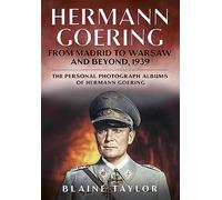 Hermann Goering: From Madrid to Warsaw and Beyond, 1939: 5 (The Personal Photograph Albums of Hermann Goering)