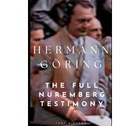 Hermann Göring: The Full Nuremberg Testimony