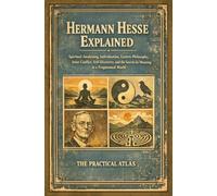 Hermann Hesse Explained: Spiritual Awakening, Individuation, Eastern Philosophy, Inner Conflict, Self-Discovery, and the Search for Meaning in a ... Hour Help Nobel Prize Winning Writing Series)