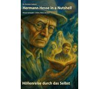 Hermann Hesse in a Nutshell: Höllenreise durch das Selbst: Wissen kompakt - Leben, Werk, Denken (Dichter und Denker in a Nutshell)