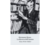Hermann Hesse: La Ricerca dell'Anima: Viaggio spirituale e letterario attraverso la vita del maestro di Siddharta