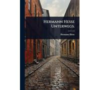 Hermann Hesse Unterwegs.