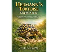 Hermann’s Tortoise Keeper’s Guide: The Complete Beginner-to-Expert Manual for Care, Habitat Setup, Nutrition, and Lifelong Health