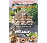 HERMANN’S TORTOISE: THE COMPLETE CARE AND HUSBANDRY GUIDE: A Complete Guide to Housing, Diet, Lighting, Health, Behavior, and Expert Husbandry