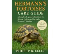 HERMANN’S TORTOISES CARE GUIDE: A Complete Beginner’s Handbook for Raising, Feeding, and Caring for Hermann’s Tortoises