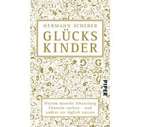 Hermann Scherer Glückskinder: Warum manche lebenslang Chancen suchen (Paperback)