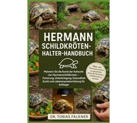 Hermann Schildkrötenhalter-Handbuch: Meistern Sie die Kunst der Aufzucht von Hermannschildkröten - Fütterung, Unterbringung, Gesundheit, Zucht und Lebensraumeinrichtung für Anfänger