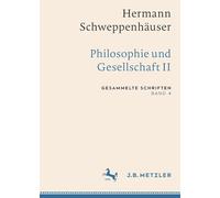 Hermann Schweppenhäuser: Philosophie und Gesellschaft II: Gesammelte Schriften, Band 4 (Gesammelte Schriften von Hermann Schweppenhäuser)