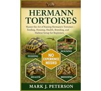 HERMANN TORTOISES: Master The Art of Raising Hermann’s Tortoises - Feeding, Housing, Health, Breeding, and Habitat Setup for Beginners