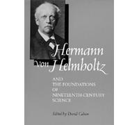 Hermann von Helmholtz and the Foundations of Nineteenth Century Science (California Studies in the H: Written by David Cahan, 1993 Edition, Publisher: University of California Press [Hardcover]