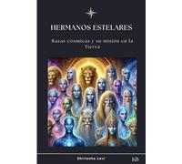 HERMANOS ESTELARES: Razas cósmicas y su misión en la Tierra (URMAH SEMILLAS ESTELARES)