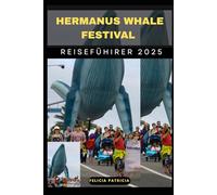 HERMANUS WHALE FESTIVAL REISEFÜHRER 2025 (GOLBAL TRAVEL GUIDE FOR ALL AGES)