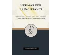 Hermas per principianti: Comprendere la sua vita, il suo ruolo di pastore e il suo contributo alla storia della Chiesa