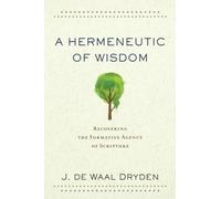 Hermeneutic of Wisdom: Recovering the Formative Agency of Scripture