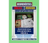 HERMENEUTICA BIBLICA AVANZADA: EN POS DE UNA HERMENEUTICA BIBLICA DILIGENTE, HONESTA, RESPONSABLE Y REVERENTE