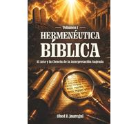 Hermenéutica Bíblica: El Arte y la Ciencia de la Interpretación Sagrada