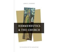 Hermeneutics and the Church: In Dialogue with Augustine (Reading the Scriptures)