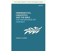 Hermeneutics, Linguistics, and the Bible: The Importance of Context (T&T Clark Library of New Testament Greek)