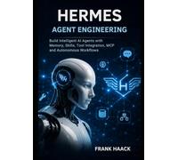 Hermes Agent Engineering: Build Intelligent AI Agents with Memory, Skills, Tool Integration, MCP and Autonomous Workflows