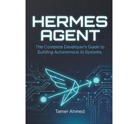 Hermes Agent: The Complete Developer's Guide to Building Autonomous AI Agents with Function-Calling, Tool Use, Memory, and Multi-Agent Orchestration
