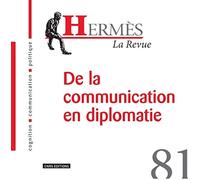 Hermes - numéro 81 La revue - De la communication en diplomatie