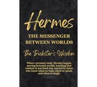 Hermes: The Messenger Between Worlds - The Trickster’s Wisdom (Gods & Archetypes of the Sacred Masculine Book Series)