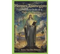 Hermes Trismegisto: La Sabiduría Oculta de la Magia y la Alquimia