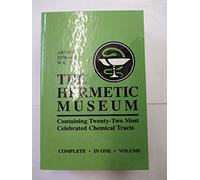 Hermetic Museum: Containing 22 Most Celebrated Chemical Tracts: Containing Twenty-Two Most Celebrated Chemical Tracts