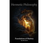 Hermetic Philosophy: Foundations of Mastery: 1