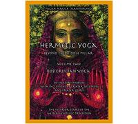 Hermetic Yoga, Beyond the Middle Pillar, Volume Two, Rosicrucian Yoga