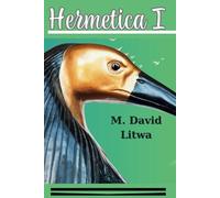 Hermetica I: The Corpus Hermeticum, Asclepius, and Nag Hammadi Hermetica Ordered as a Path of Initiation