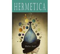 Hermetica: The Ancient Greek and Latin Writings Which Contain Religious or Philosophic Teachings Ascribed to Hermes Trismegistus [Volume One]: The ... Teachings Ascribed to Hermes Trismegistus